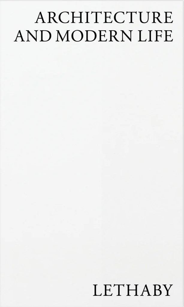 Architecture and Modern Life, W.R. Lethaby