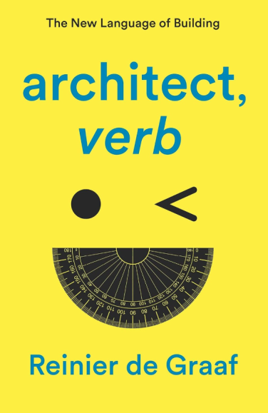 architect, verb: The New Language of Building, Reinier de Graaf
