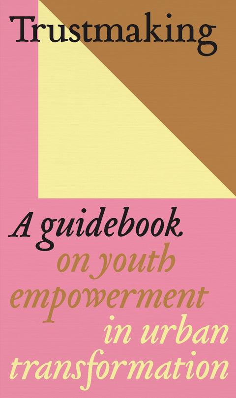 Trustmaking: A guidebook on youth empowerment in urban transformation