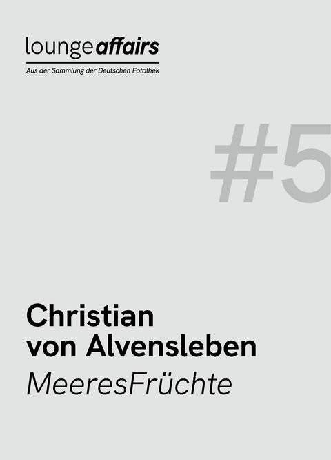 Loungeaffairs #5: MeeresFrüchte (Fruits of the sea), Christian von Alvensleben
