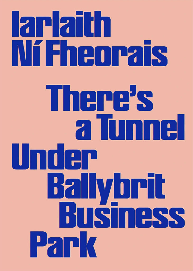 Iarlaith Ní Fheorais: There’s a Tunnel Under Ballybrit Business Park