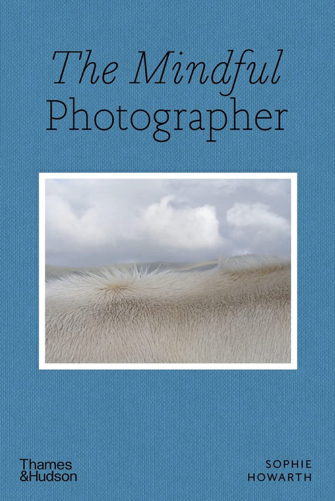 The Mindful Photographer, Sophie Howarth