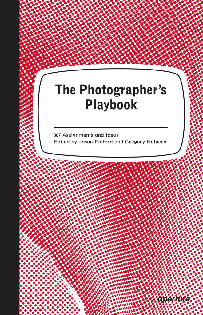 Das Playbook des Fotografen: 307 Aufgaben und Ideen, Jason Fulford und Gregory Halpern