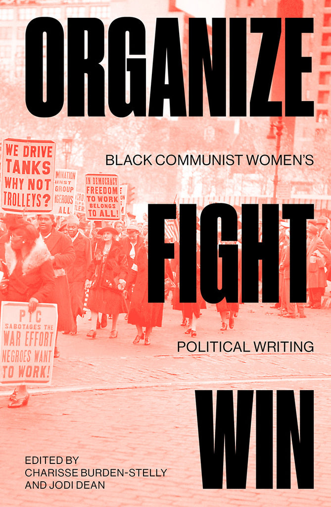 Organize, Fight, Win: Black Communist Women’s Political Writing, Charisse Burden-Stelly and Jodi Dean