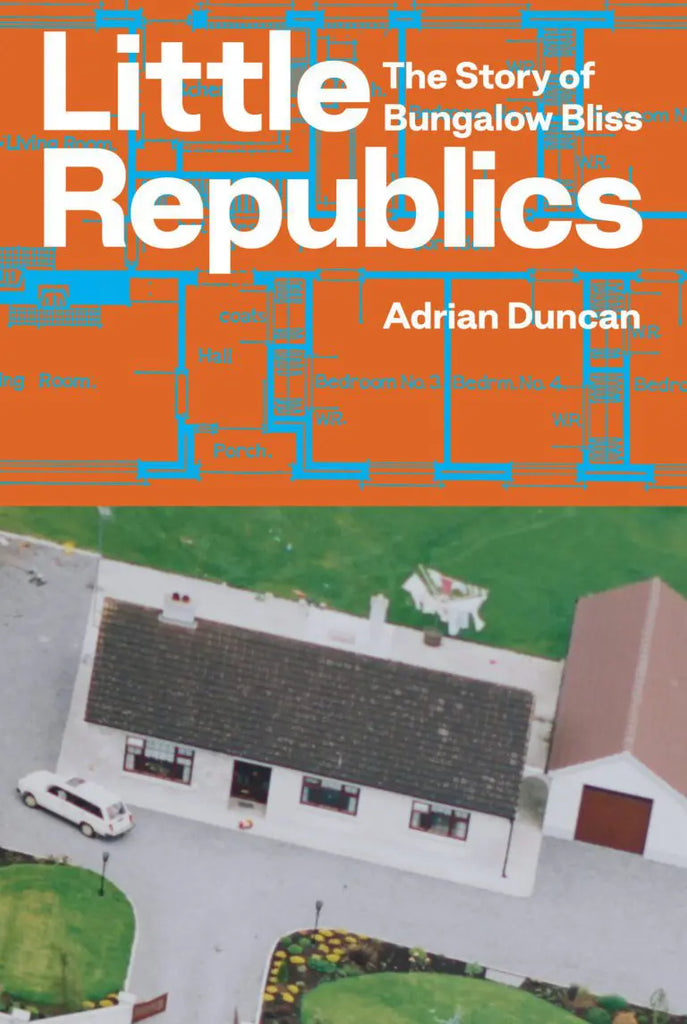 Little Republics: The Story of Bungalow Bliss, Adrian Duncan