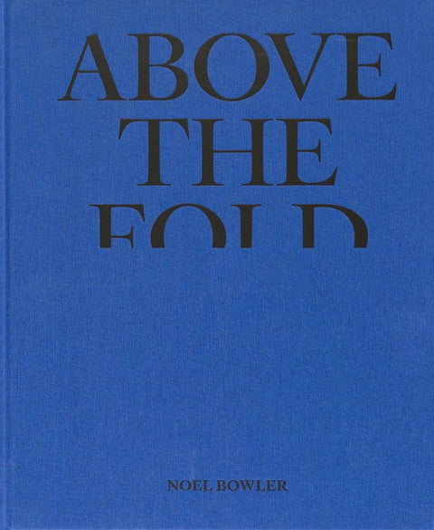 Above the Fold, Noel Bowler (First Edition)
