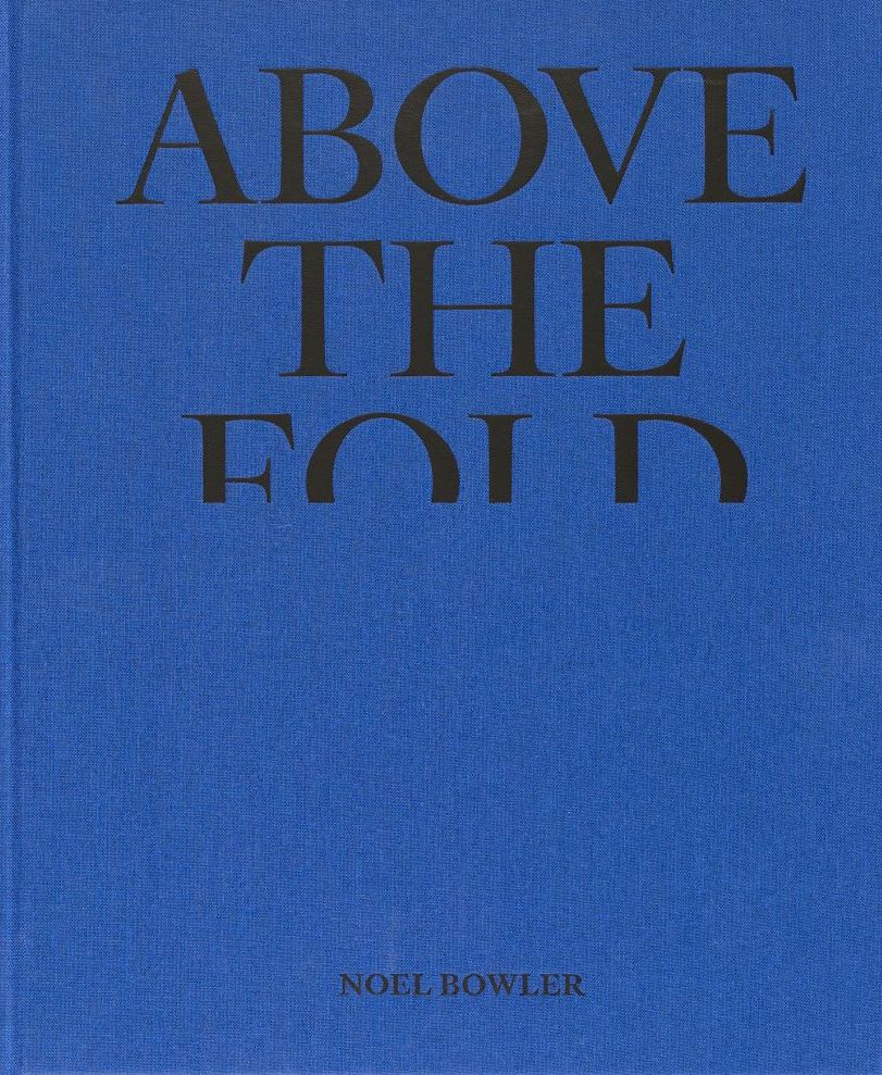 Above the Fold, Noel Bowler (First Edition)