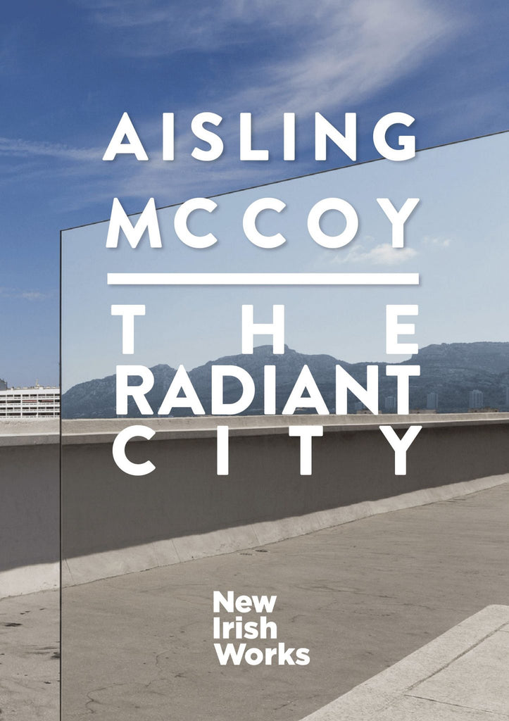 The Radiant City, Aisling McCoy - NEW IRISH WORKS - The Library Project