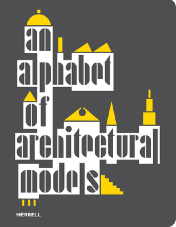 An Alphabet of Architectural Models, Olivia Horsfall Turner (Ed.)