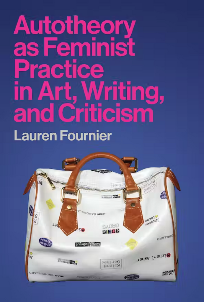 Autotheorie als feministische Praxis in Kunst, Schreiben und Kritik, Lauren Fournier