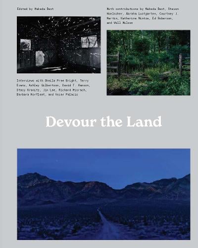 Devour the Land: War and American Landscape Photography since 1970, Makeda Best (Ed)