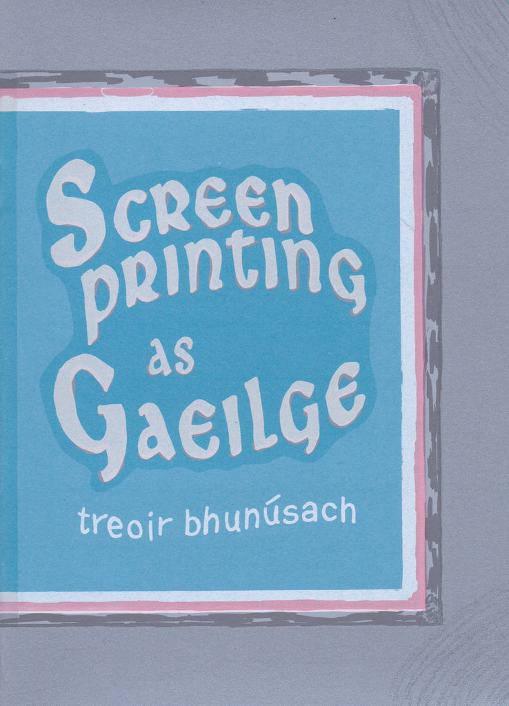 Screenprinting as Gaeilge: treoir bhunúsach, Emily McGardle