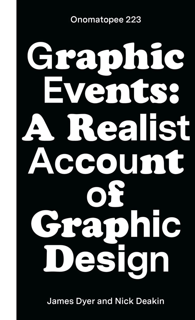 Graphic Events: A Realist Account of Graphic Design, Nick Deakin und James Dyer (Hrsg.)