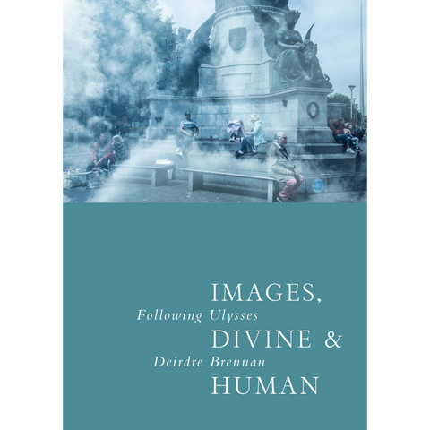 Images, Divine & Human: Following Ulysses, Deirdre Brennan