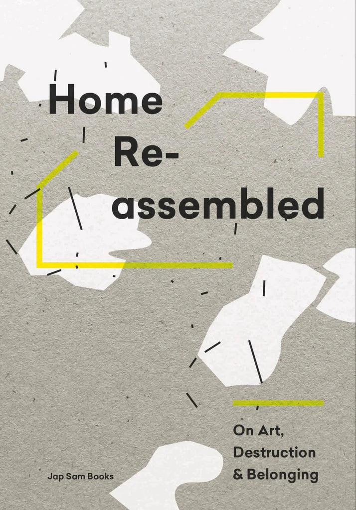 Home Reassembled: Über Kunst, Zerstörung und Zugehörigkeit, Aleksi Malmberg und Annukka Vähäsöyrinki (Hrsg.)