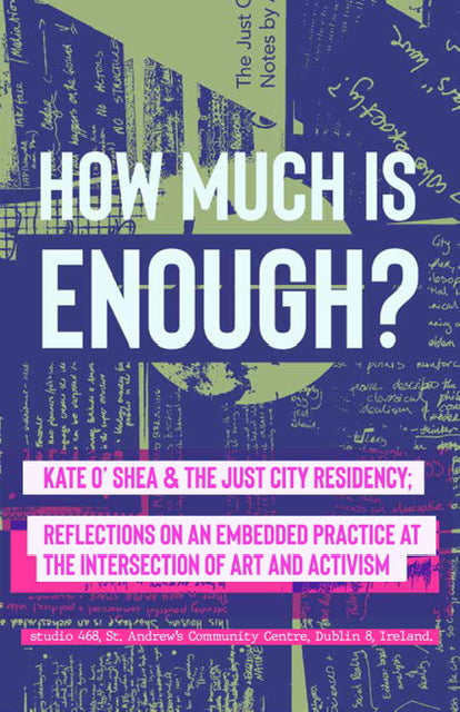 Cé Mhéad is Go Leor?, Kate O'Shea agus The Just City Residency 