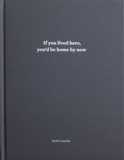 If You Lived Here You'd Be Home By Now, Ruth Connolly - The Library Project