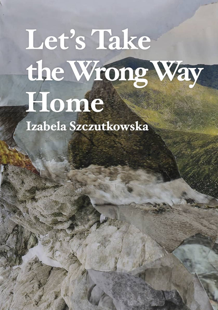 Nehmen wir den falschen Weg nach Hause, Izabela Szczutkowska 