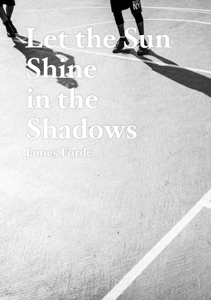 Let the Sun Shine in the Shadows, James Forde