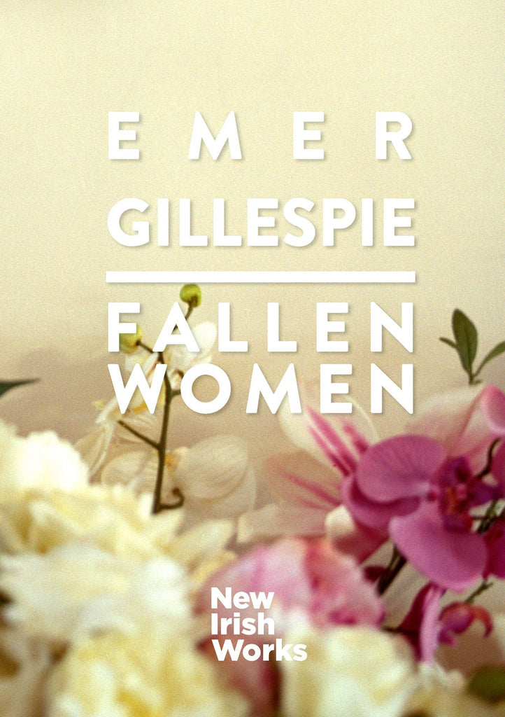 Fallen Women, Emer Gillespie – NEW IRISH WORKS - The Library Project