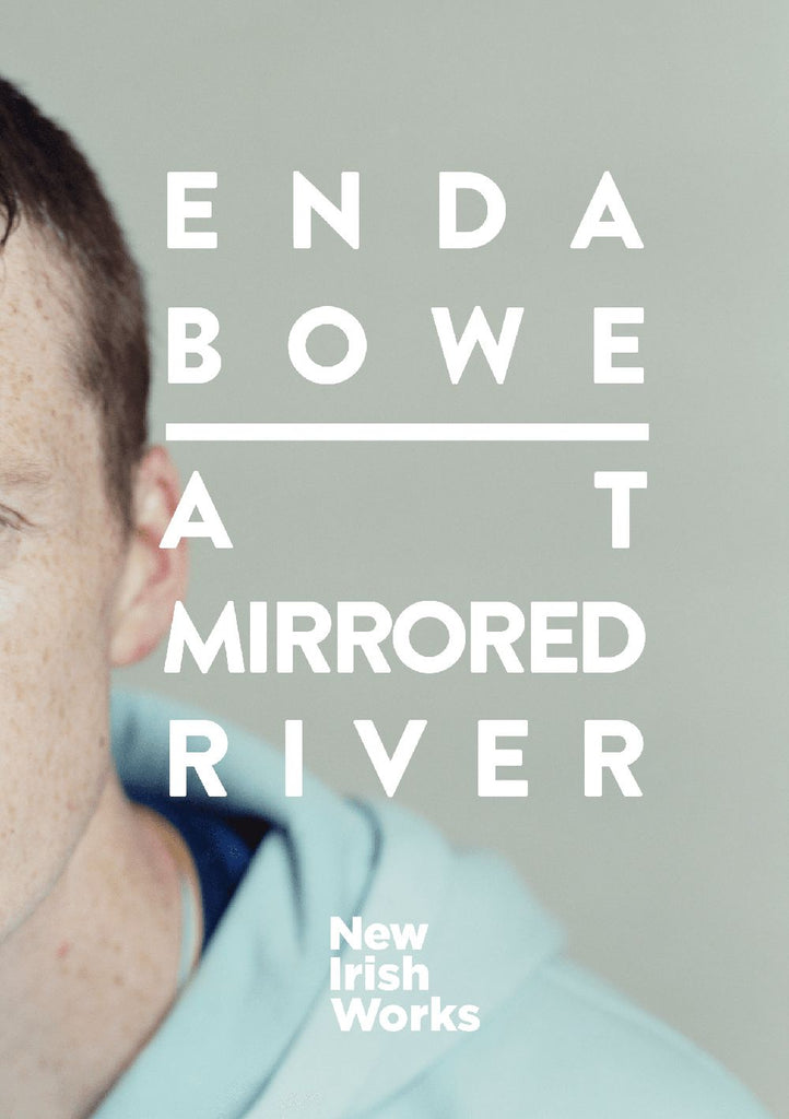 At Mirrored River, Enda Bowe - NEW IRISH WORKS - The Library Project