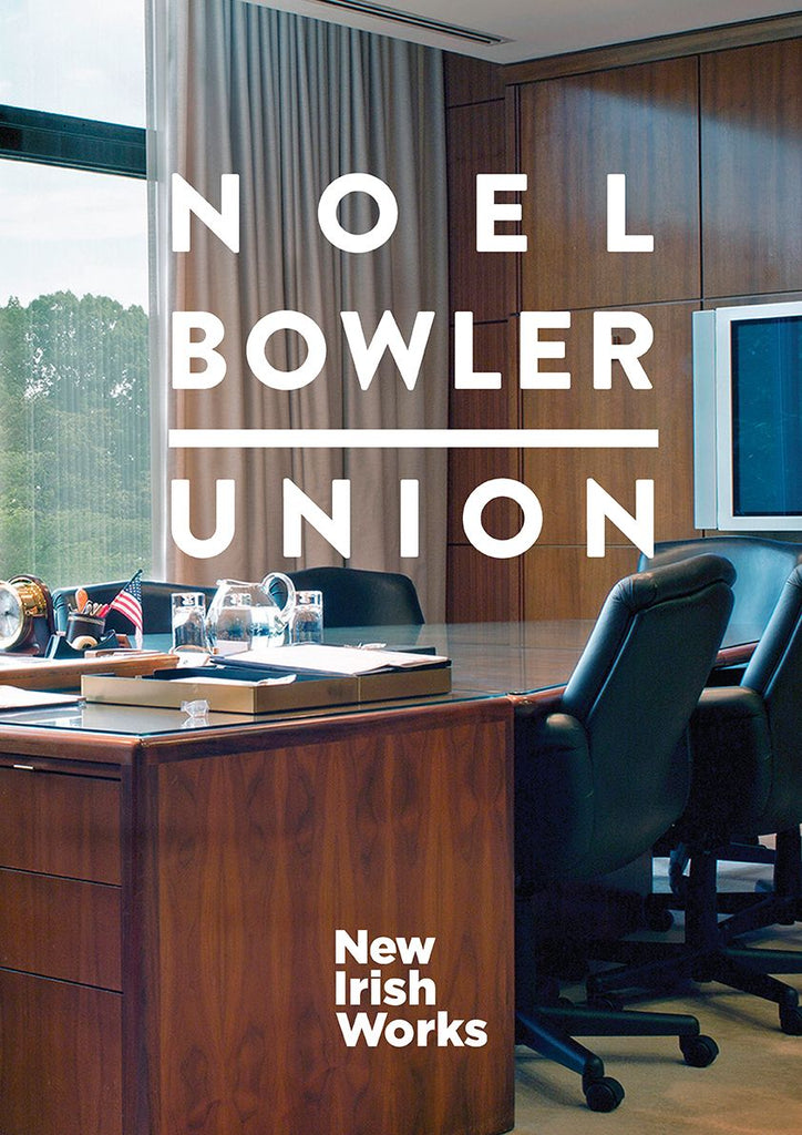 Union, Noel Bowler - NEW IRISH WORKS - The Library Project