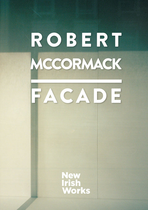 Facade, Robert McCormack – NEW IRISH WORKS - The Library Project