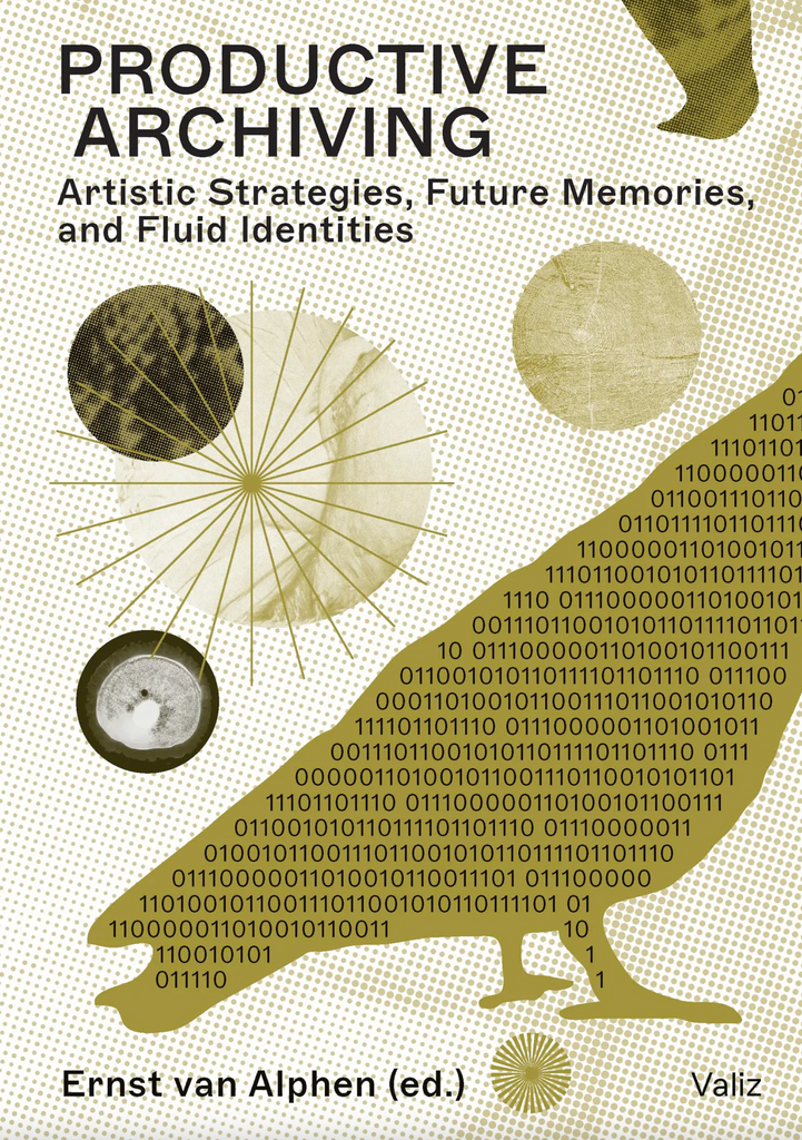 Productive Archiving: Artistic Strategies, Future Memories, and Fluid Identities, Ernst van Alphen (Ed.)
