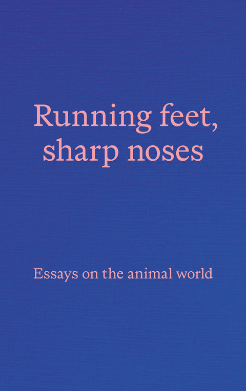 Running Feet, Sharp Noses: Essays on the Animal World