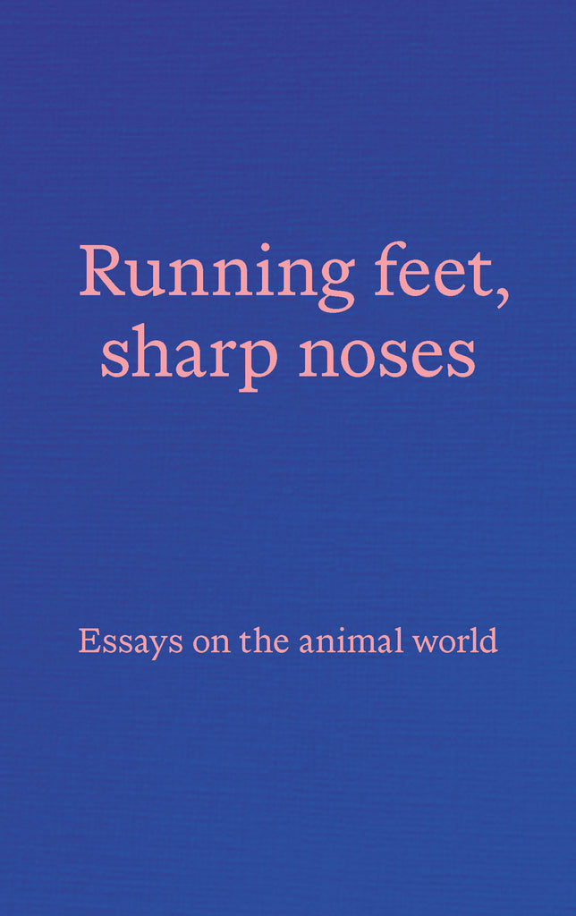 Running Feet, Sharp Noses: Essays on the Animal World