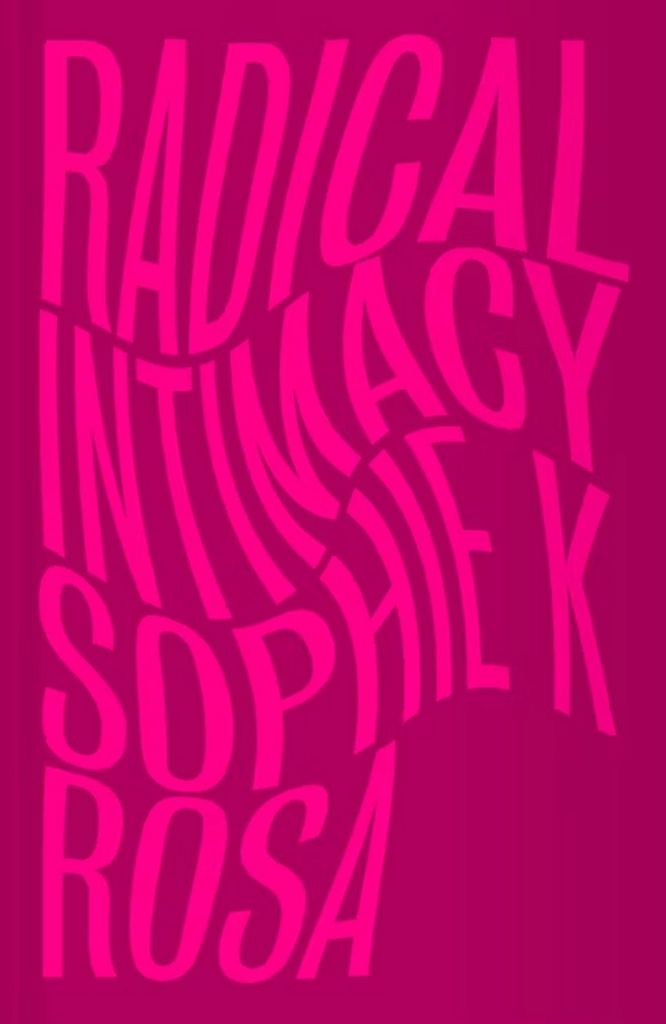 Radical Intimacy, Sophie K Rosa