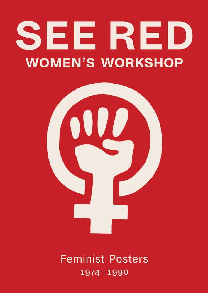 Siehe Red Women's Workshop: Feministische Plakate 1974-1990