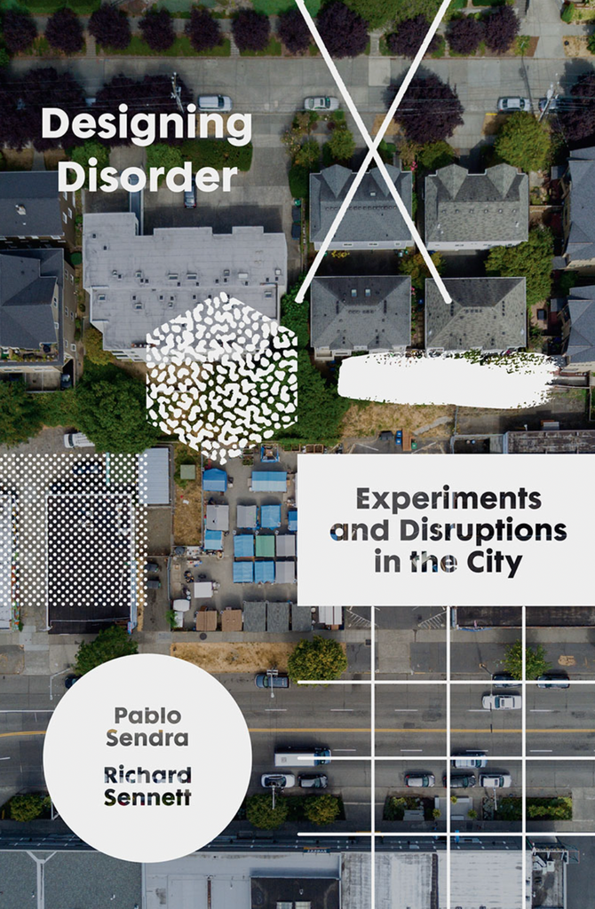 Designing Disorder Experiments and Disruptions in the City, Pablo Sendra and Richard Sennett