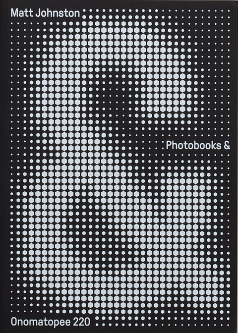 Photobooks& - A Critical Companion to the Contemporary Medium, Matt Jonhston