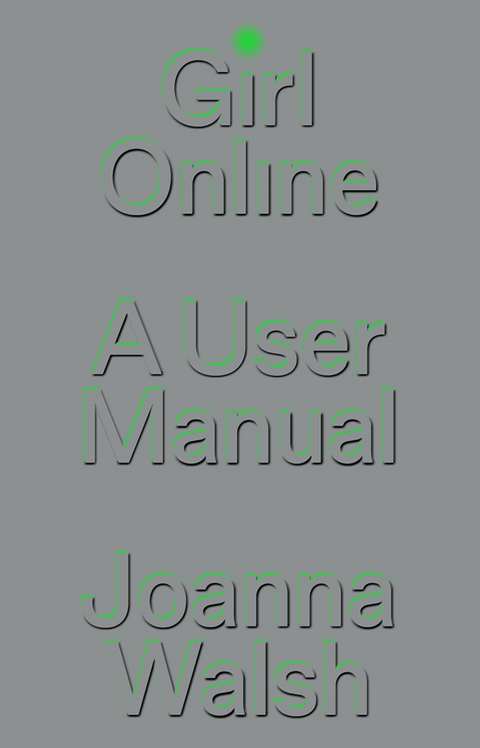 Girl Online: A User Manual, Joanna Walsh