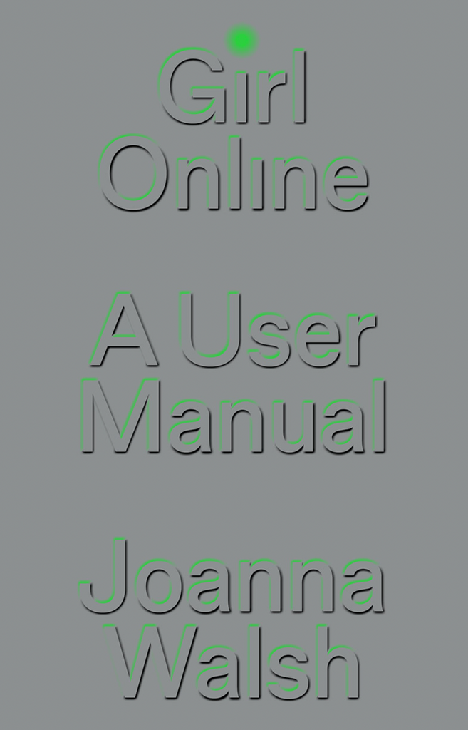 Girl Online: A User Manual, Joanna Walsh