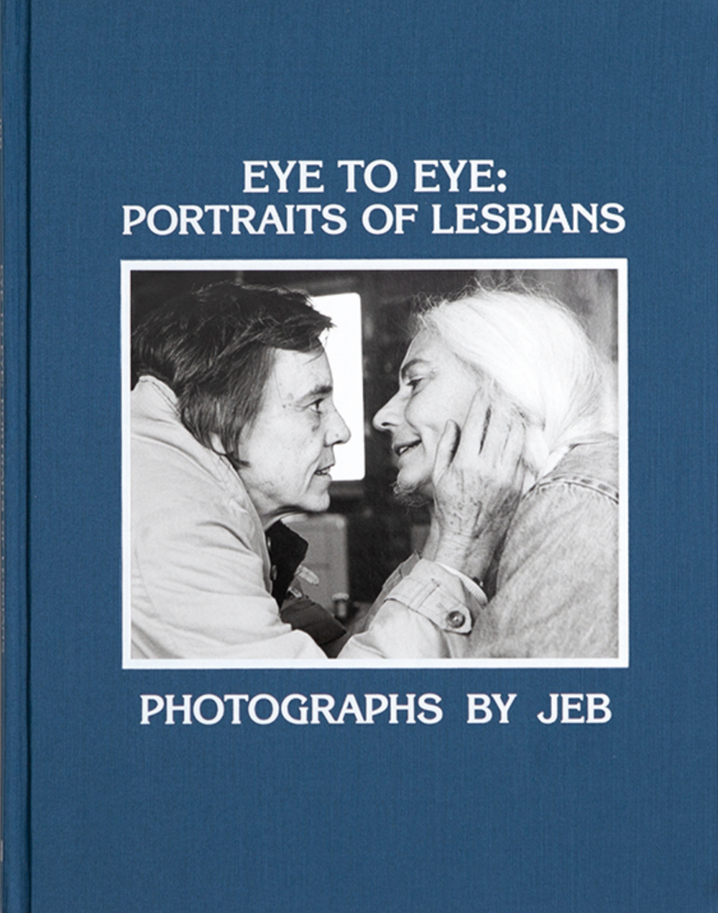 Eye to Eye: Portraits of Lesbians, JEB (Joan E. Biren)