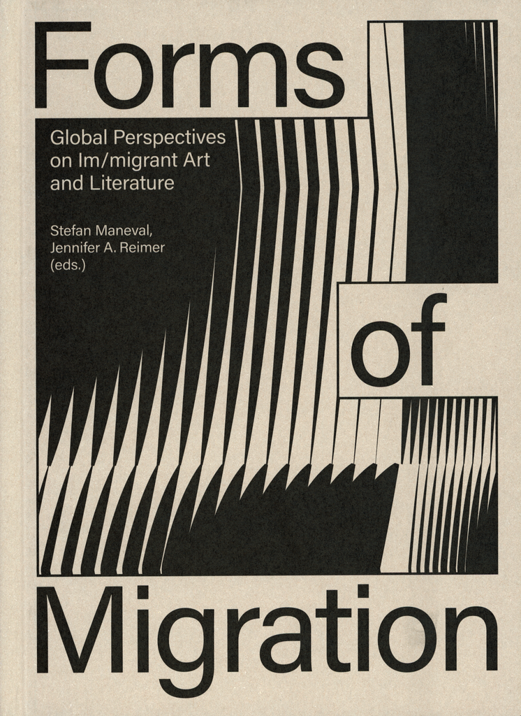 Formen der Migration: Globale Perspektiven auf Kunst und Literatur von Einwanderern/Migranten, Stefan Maneval und Jennifer A. Reimer (Hrsg.) 