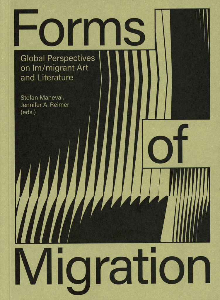 Formen der Migration: Globale Perspektiven auf Kunst und Literatur von Einwanderern/Migranten, Stefan Maneval und Jennifer A. Reimer (Hrsg.) 