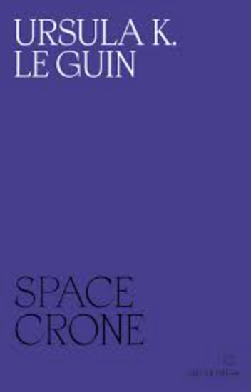 Space Crone, Ursula K. Le Guin