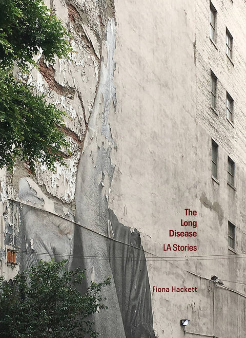 The Long Disease: LA Stories, Fiona Hackett