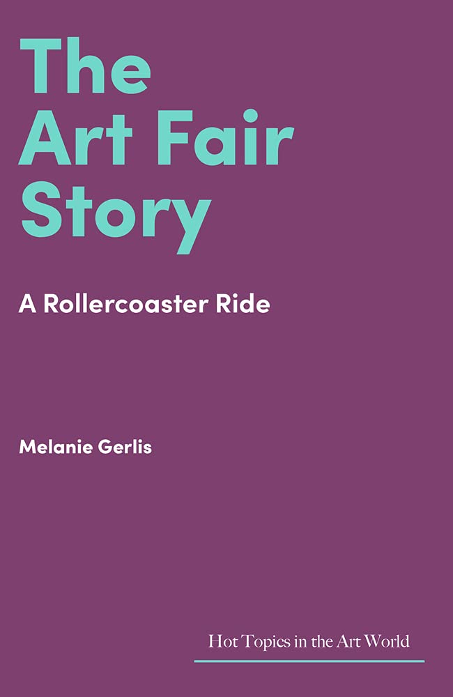 The Art Fair Story: A Rollercoaster Ride, Melanie Gerlis
