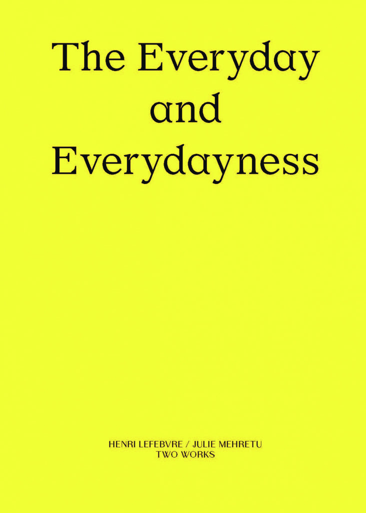 The Everyday of Everydayness, Henri Lefebvre / Julie Mehretu