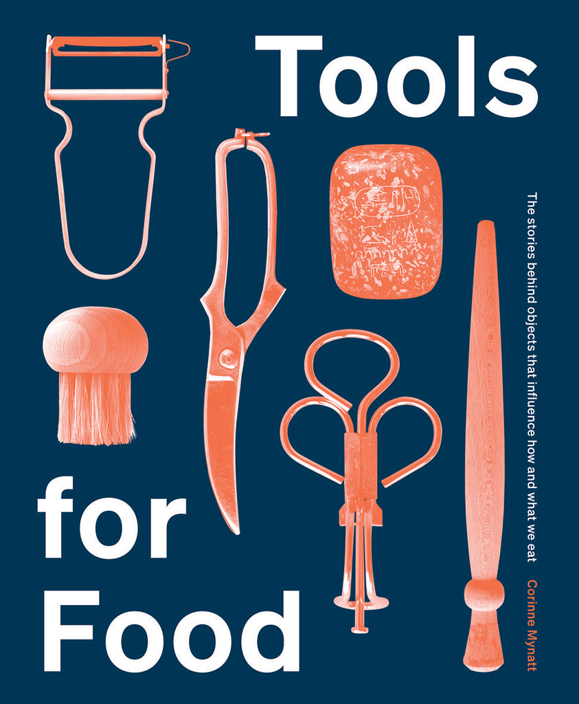 Werkzeuge für Lebensmittel: Die Objekte, die beeinflussen, wie und was wir essen, Corinne Mynatt 