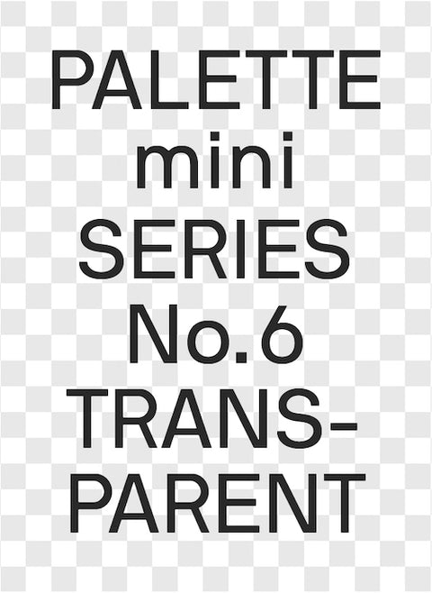 PALETTE Mini Serie 6: Transparent