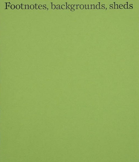 Footnotes, backgrounds, sheds, Hugh Strange, Max Creasy & Elizabeth Hatz - The Library Project