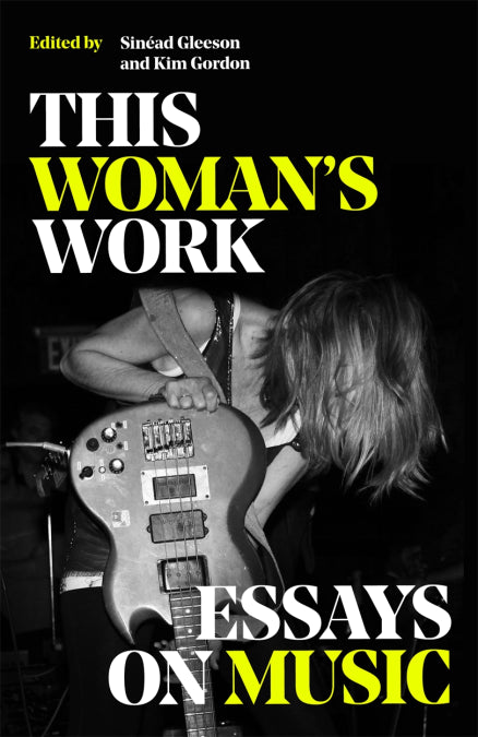 Das Werk dieser Frau: Essays über Musik, Sinéad Gleeson und Kim Gordan (Hrsg.)