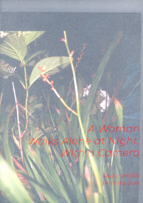 A Woman Walks Alone at Night, with a Camera, Ruby Wallis and Phillina Sun