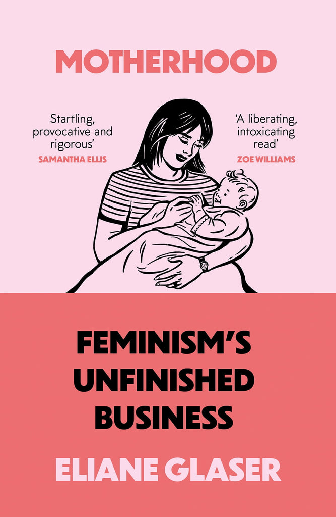 Mutterschaft: Das unerledigte Geschäft des Feminismus, Eliane Glaser 